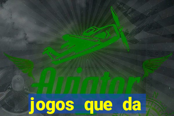 jogos que da dinheiro sem depositar